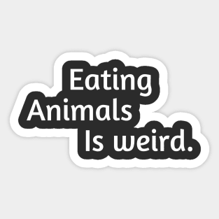 Eating Animals Is Weird Sticker